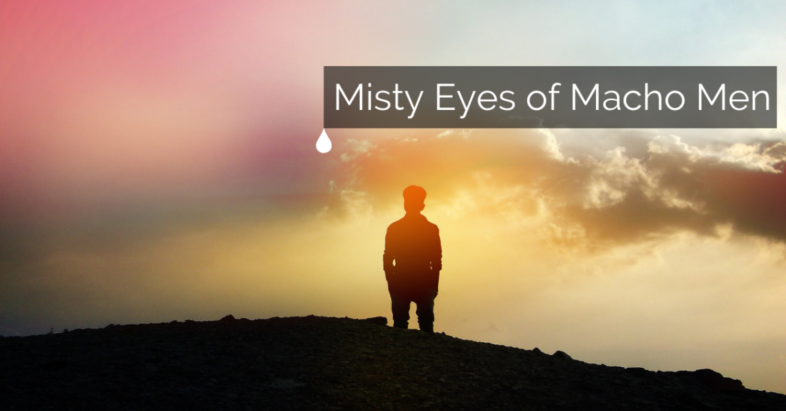 Misty eyes of macho men